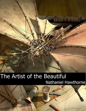The Artist of the Beautiful by Nathaniel Hawthorne | The StoryGraph