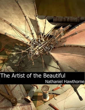 The Artist of the Beautiful by Nathaniel Hawthorne