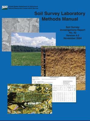 Soil Survey Laboratory Methods (Soil Survey Investigations Report No. 42 Version 4.0 November 2004 &#65532;) by U. S. Department of Agriculture, Rebecca Burt, Natural Resources Conservation Service