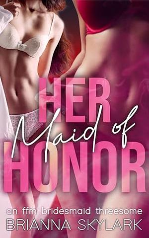 Her maid of honor  by Brianna Skylark