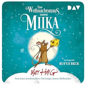Eine Weihnachtsmaus namens Miika: Ungekürzte Lesung mit Rufus Beck (2 CDs) by Matt Haig