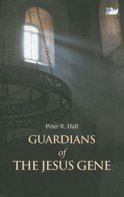 Guardians of the Jesus Gene by Peter R. Hall