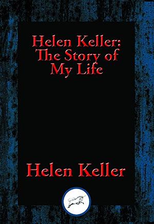 The Story of my life; with her letters (1887-1901) and a supplementary account of her education, by Helen Keller