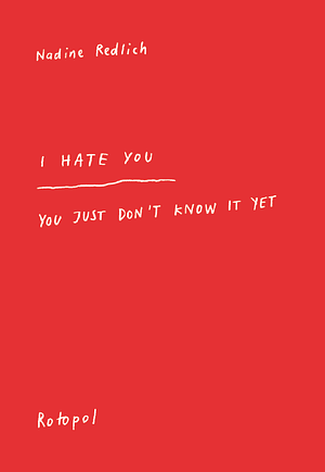 I Hate You – You Just Don't Know It Yet by Nadine Redlich