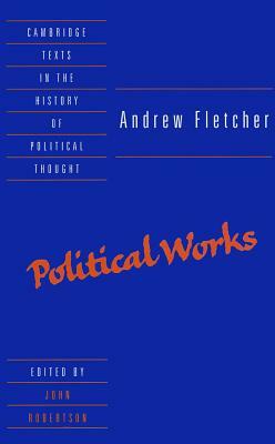 Andrew Fletcher: Political Works by Andrew Fletcher