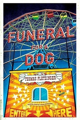 Funeral for a Dog by Thomas Pletzinger, Ross Benjamin