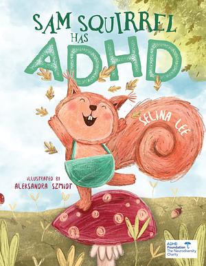 Sam Squirrel has ADHD by Selina Lee