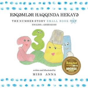 The Number Story 1 R&#399;Q&#399;ML&#399;R HAQQINDA HEKAY&#399;: Small Book One English-Azerbaijani by Anna