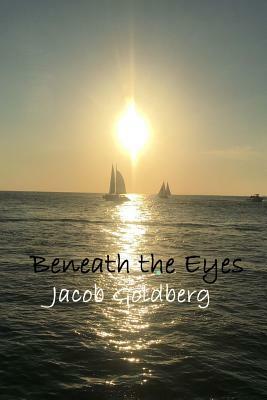 Beneath the Eyes by Jacob Goldberg