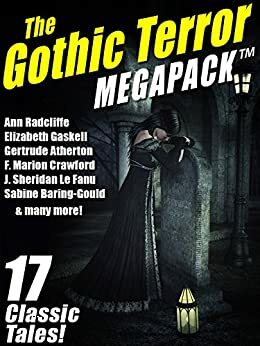 The Gothic Terror MEGAPACK: 17 Classic Tales by Henry James, Shawn M. Garrett, Ann Radcliffe, Gertrude Atherton, J. Sheridan Le Fanu