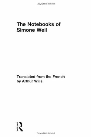 The Notebooks of Simone Weil by Simone Weil