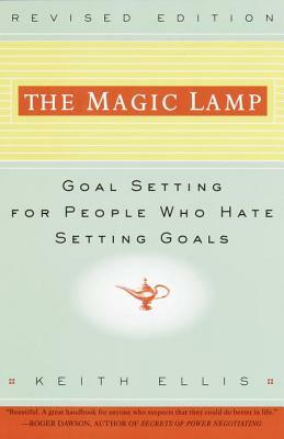 The Magic Lamp: Goal Setting for People Who Hate Setting Goals by Keith Ellis