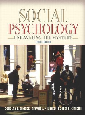 Social Psychology: Unraveling the Mystery by Steven L. Neuberg, Robert B. Cialdini, Douglas T. Kenrick