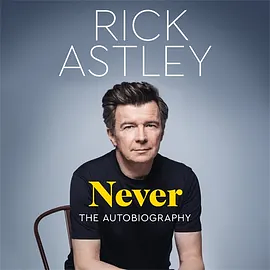 Never: The Autobiography by Rick Astley