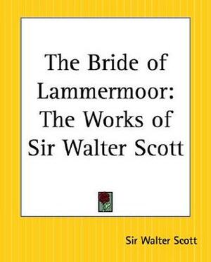 The Bride of Lammermoor: The Works of Sir Walter Scott by Walter Scott