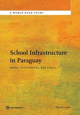 School Infrastructure in Paraguay: Needs, Investments, and Costs by Quentin Wodon