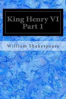 King Henry VI Part 1 by William Shakespeare