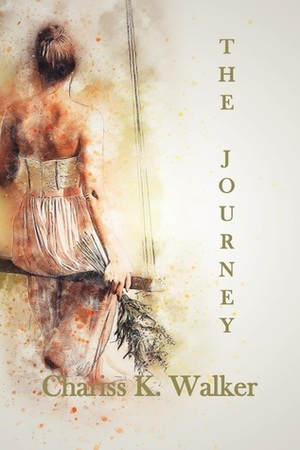 The Journey by Chariss K. Walker