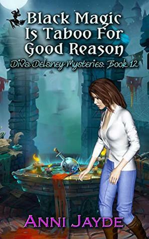 Black Magic Is Taboo For Good Reason (Diva Delaney Mysteries Book 12) by Anni Jayde