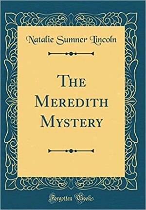 The Meredith Mystery by Natalie Sumner Lincoln