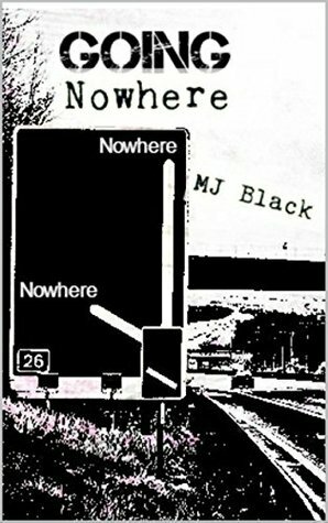 Going Nowhere by M.J. Black