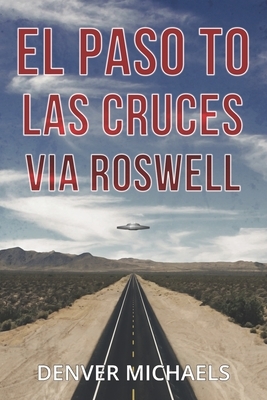 El Paso to Las Cruces via Roswell by Denver Michaels