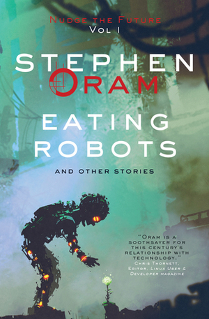Eating Robots: And Other Stories by Stephen Oram