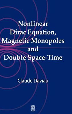 Nonlinear Dirac Equation, Magnetic Monopoles and Double Space-Time by Claude Daviau