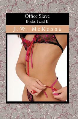Office Slave: Books I and II by J. W. McKenna