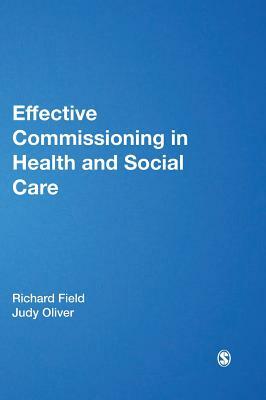 Effective Commissioning in Health and Social Care by Judy Oliver, Richard Field