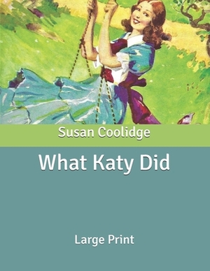 What Katy Did: Large Print by Susan Coolidge