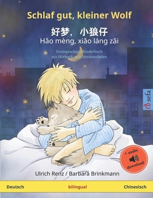 Schlaf gut, kleiner Wolf - H&#462;o mèng, xi&#462;o láng z&#462;i (Deutsch - Chinesisch): Zweisprachiges Kinderbuch mit Hörbuch zum Herunterladen by 