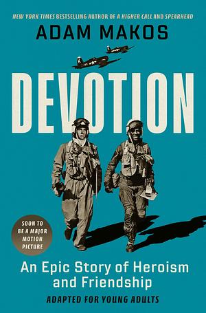 Devotion (Young Readers Edition): An Epic Story of Heroism and Friendship by Adam Makos, Adam Makos
