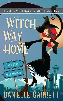 Witch Way Home: A Beechwood Harbor Magic Mystery by Danielle Garrett