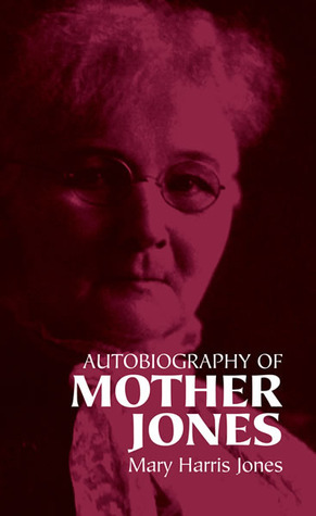 Autobiography of Mother Jones by Mary Field Parton, Mary Harris Jones, Clarence Darrow