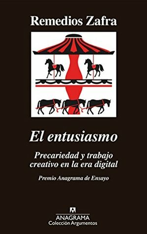 El entusiasmo: Precariedad y trabajo creativo en la era digital by Remedios Zafra