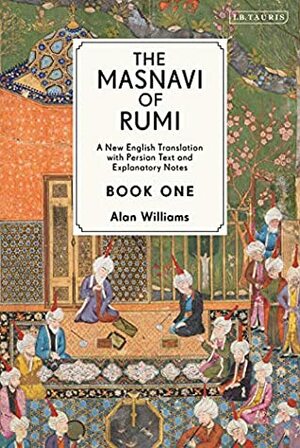 The Masnavi of Rumi, Book One: A New English Translation with Explanatory Notes by Rumi, Alan Williams