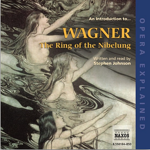 An Introduction to Wagner: The Ring of the Nibelung by Stephen Johnson