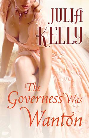 The Governess Was Wanton by Julia Kelly