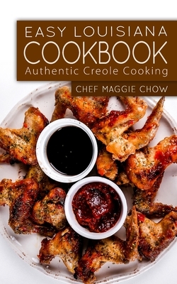 Easy Louisiana Cookbook: Authentic Creole Cooking by Chef Maggie Chow