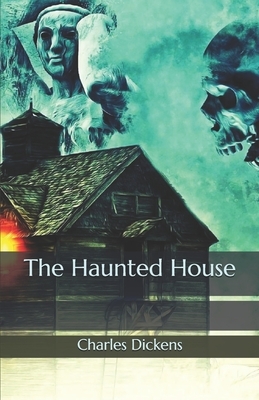 The Haunted House by Charles Dickens