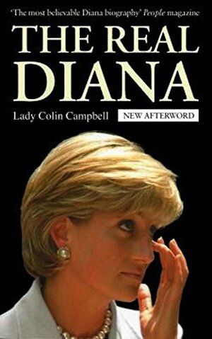 The Real Diana: Her Marriage, Her Love Affairs, Her Secrets by Lady Colin Campbell