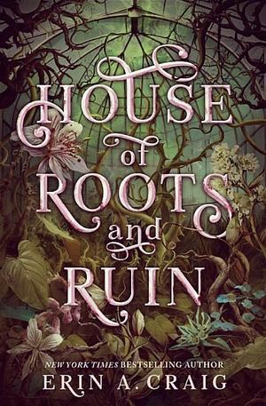 House of Roots and Ruin by Erin A. Craig