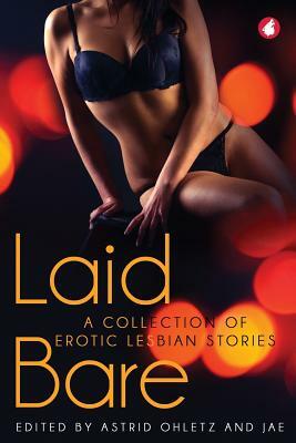 Laid Bare: A Collection of Erotic Lesbian Stories by 