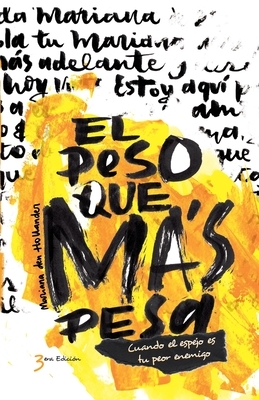 El Peso Que Más Pesa: Cuando el espejo es tu peor enemigo by Mariana Den Hollander