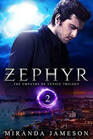 ZEPHYR: The Empaths of Venice Trilogy - Book 2 - paranormal romantic suspense by Miranda Jameson