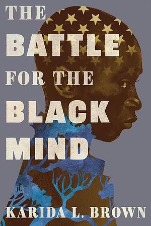 The Battle for the Black Mind by Karida L. Brown
