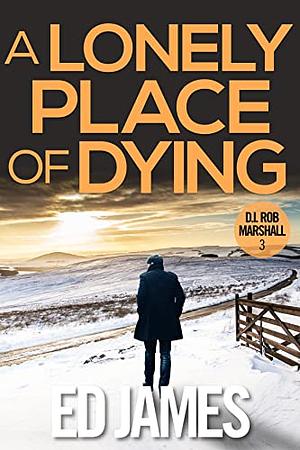 A Lonely Place of Dying by Ed James