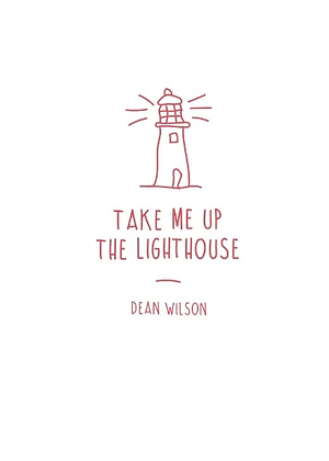 Take Me Up the Lighthouse by Dean Wilson