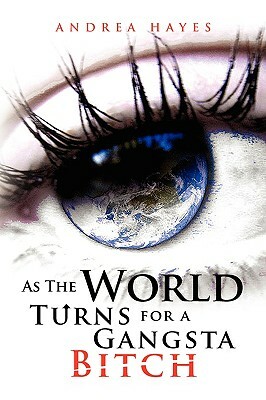 As the World Turns for a Gangsta Bitch by Andrea Hayes